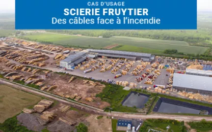 Le câble fibre optique Hemera PACe résiste à l'incendie de la scierie Fruytier Bourgogne