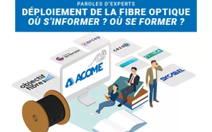 Bien s'informer pour déployer la fibre optique en France selon les règles de l’art