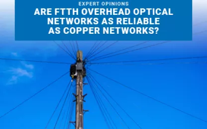 Les réseaux optiques aériens du FTTH aussi fiables que les réseaux cuivres ?