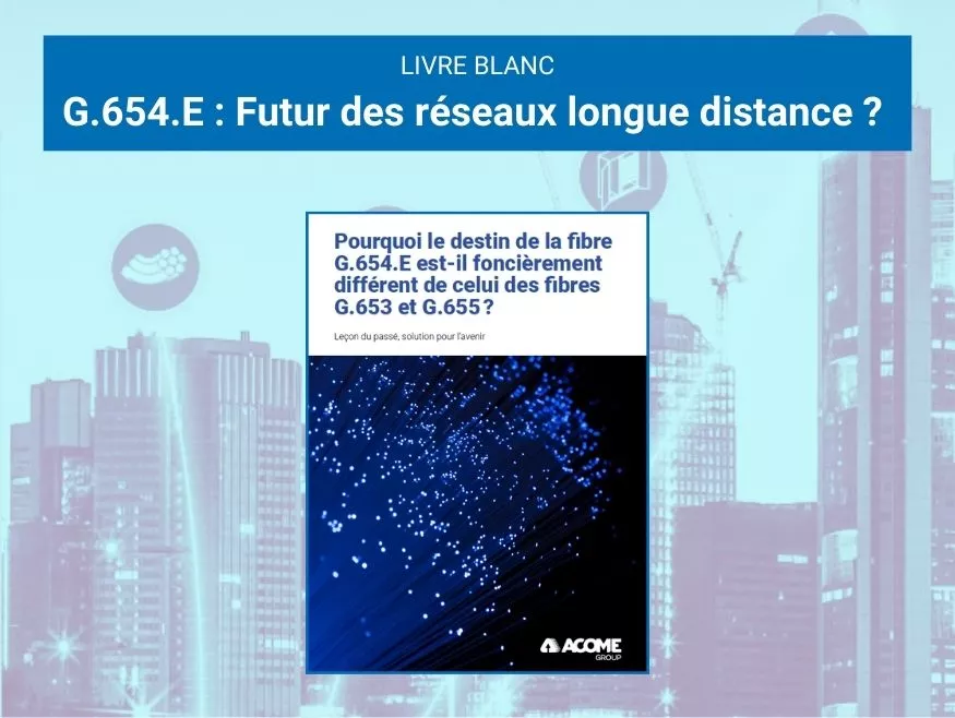 Fibre G.654.E : Le futur des réseaux longue distance