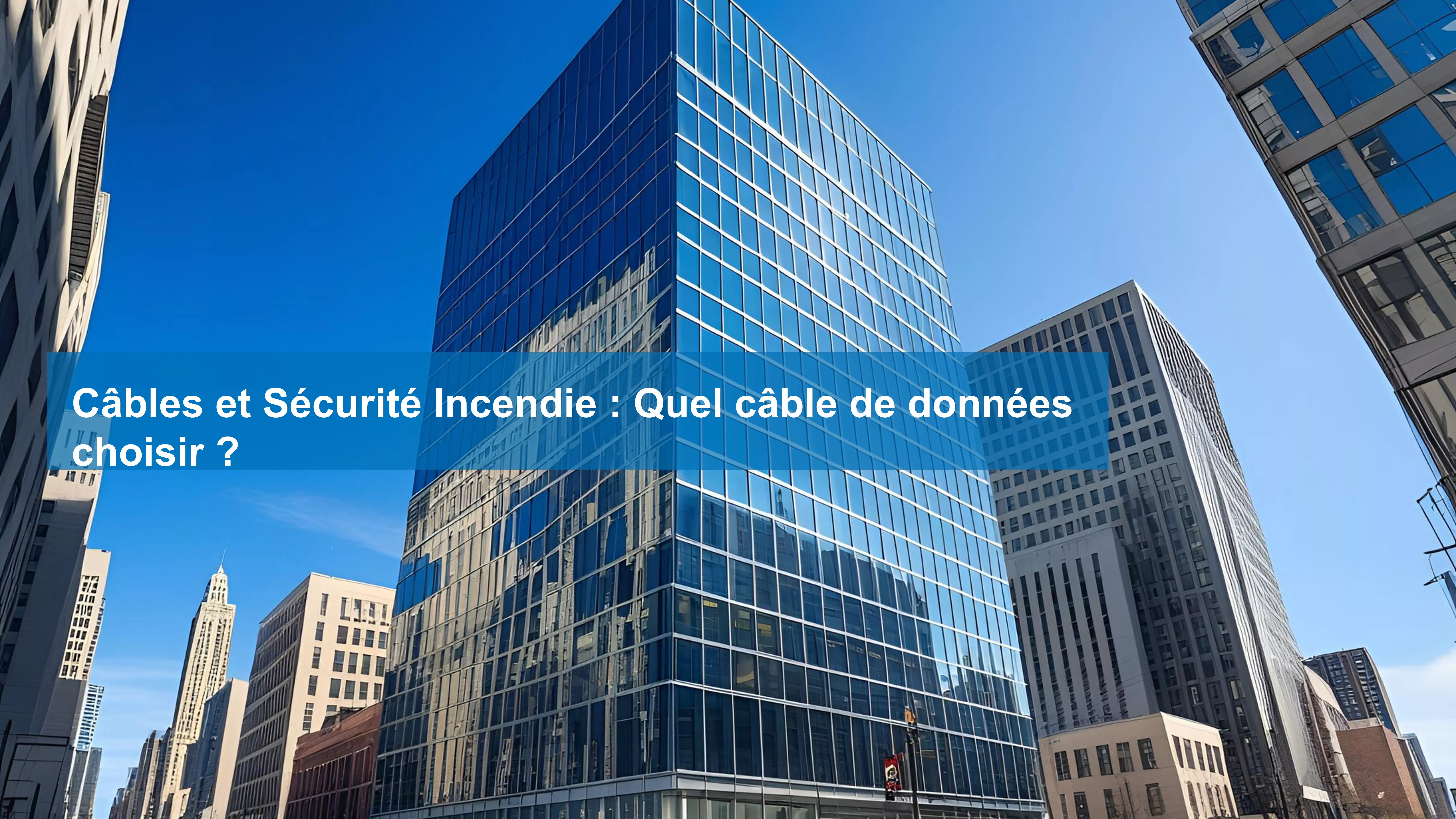Câbles et Sécurité Incendie : Quel câble de données choisir ?